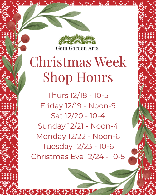 Christmas Week Shop Hours at Gem Garden Arts